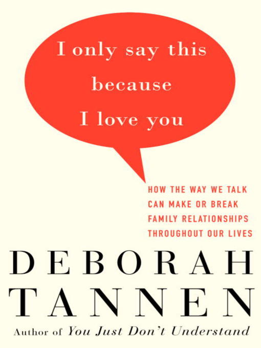 Title details for I Only Say This Because I Love You by Deborah Tannen - Available